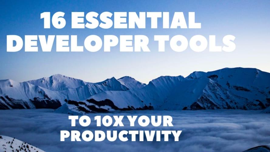 16 Essential Developer Tools to 10X Your Productivity 🚀✨
