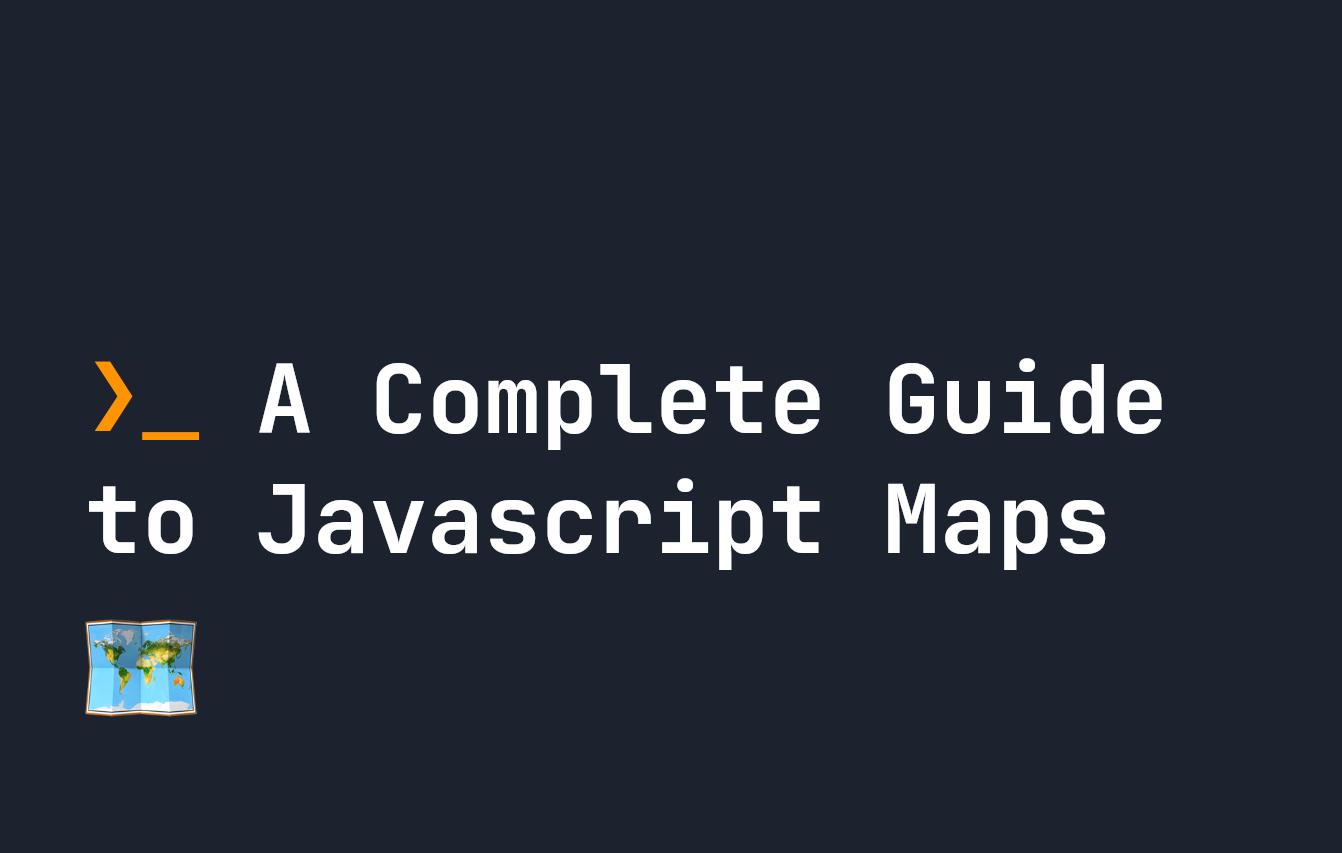 A Complete Guide to Javascript Maps
