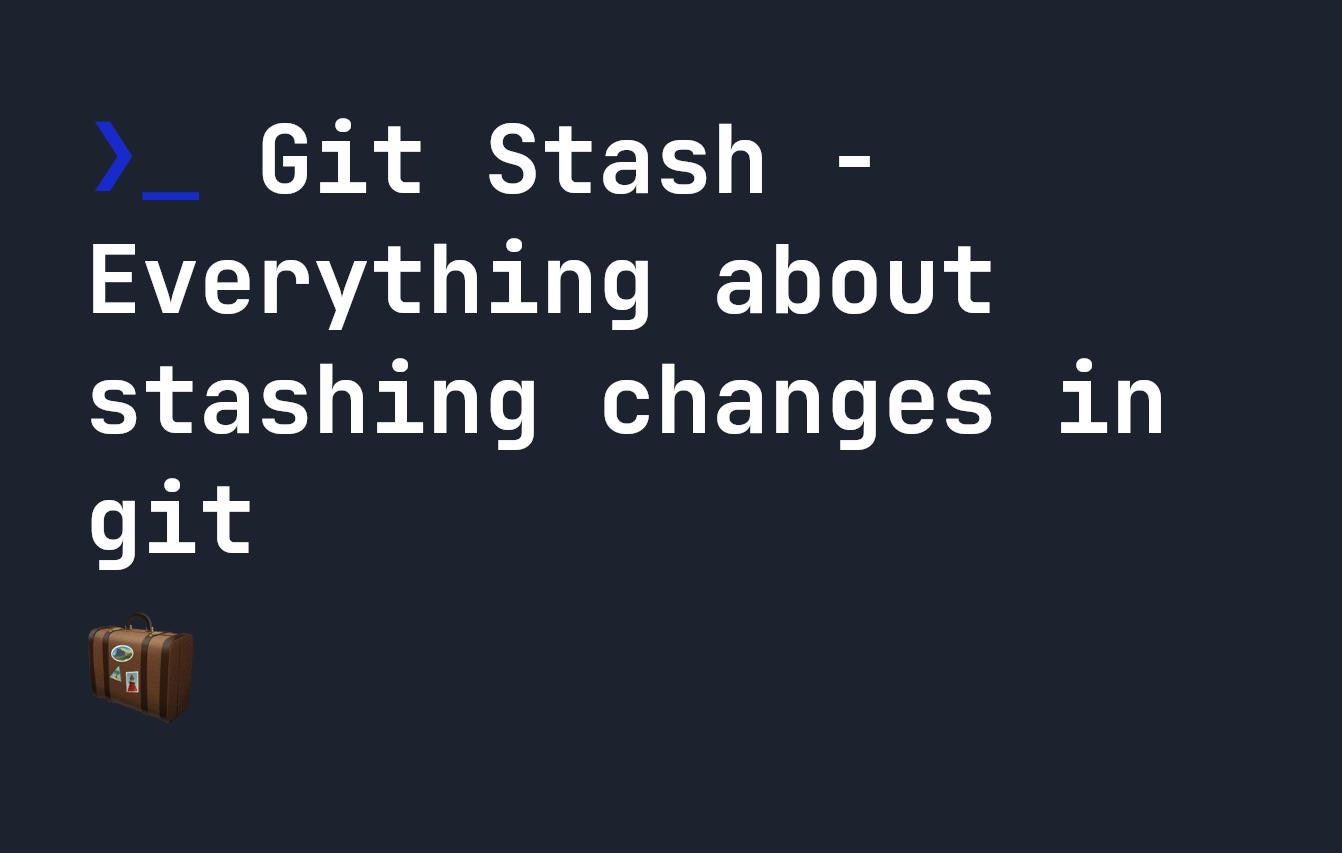 Git Stash - Everything about stashing changes in git