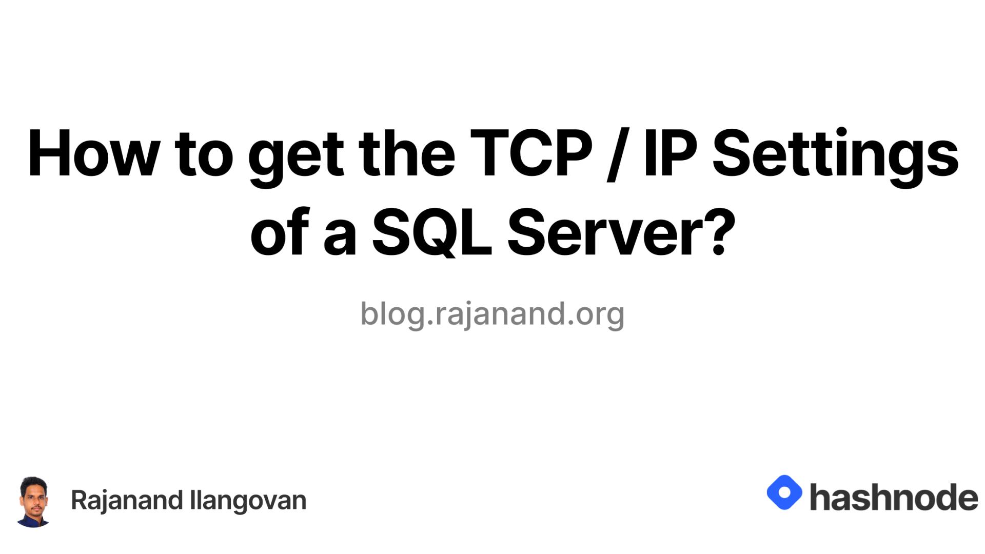 How to get the TCP / IP Settings of a SQL Server?
