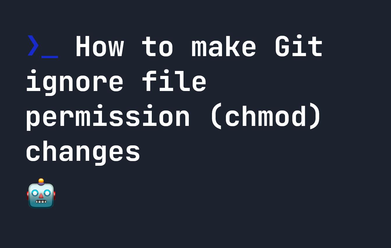 How to make Git ignore file permission (chmod) changes