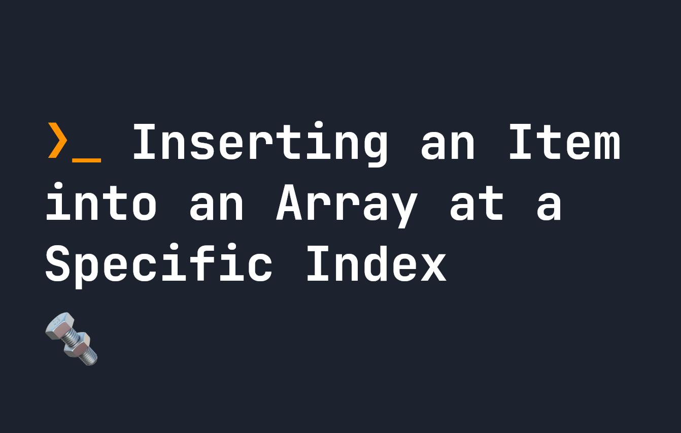 Inserting an Item into an Array at a Specific Index in Javascript