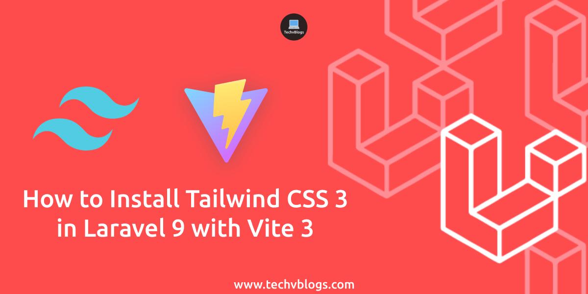 How to Install Tailwind CSS 3 in Laravel 9 With Vite 3