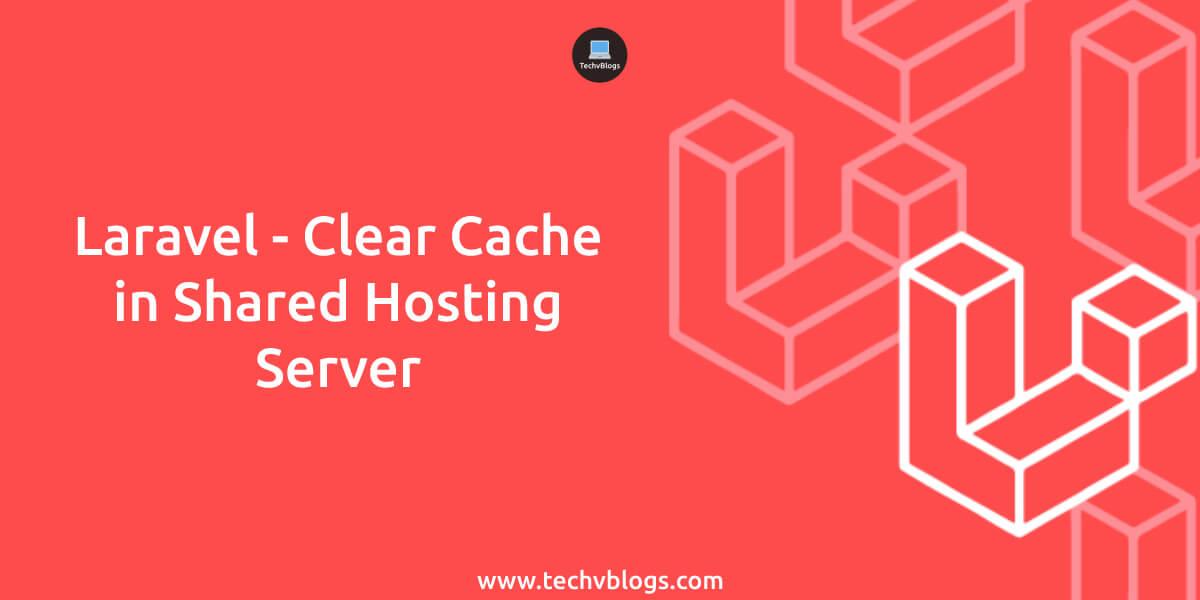 Laravel - Clear Cache in Shared Hosting Server