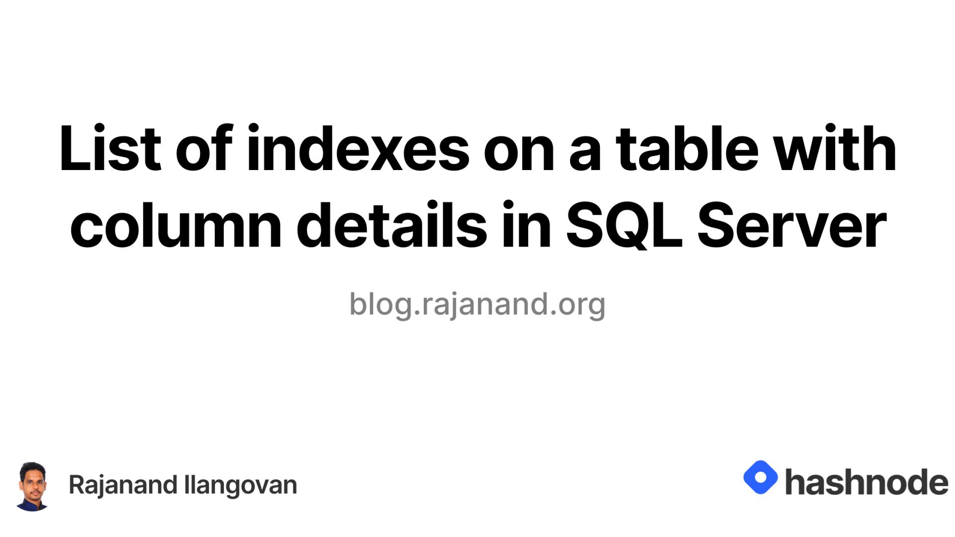 List of indexes on a table with column details in SQL Server