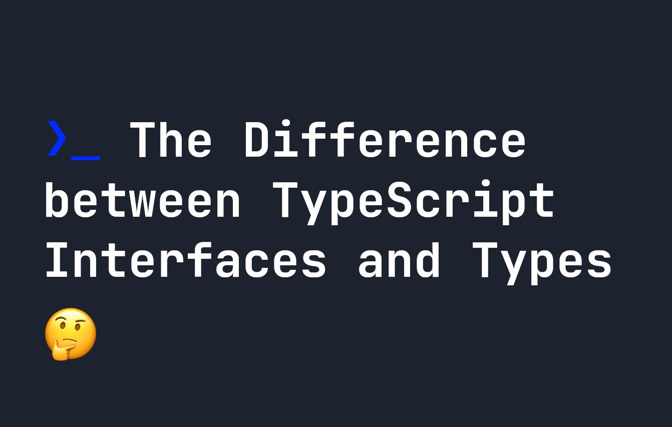 The Difference between TypeScript Interfaces and Types
