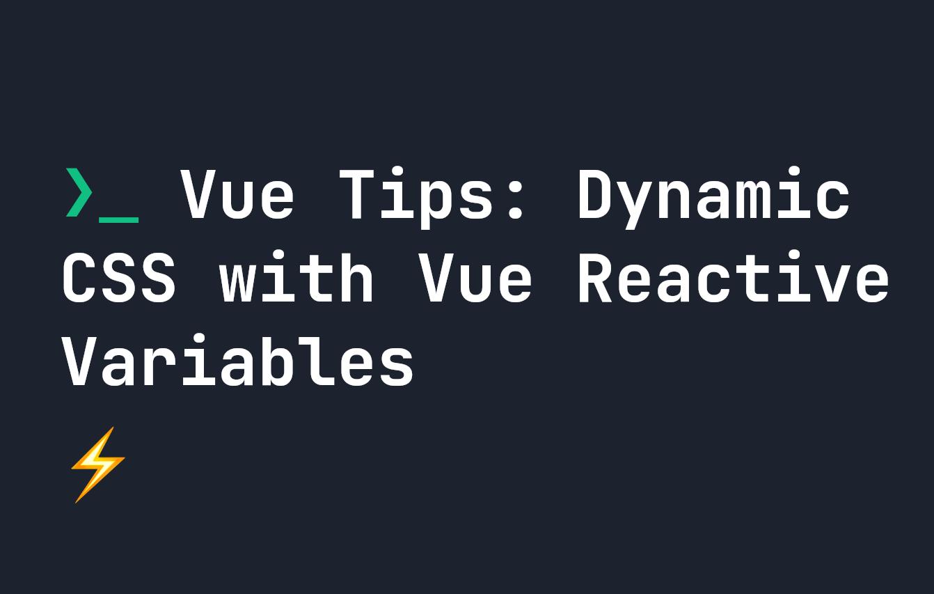 Vue Tips: Dynamic CSS with Vue Reactive Variables