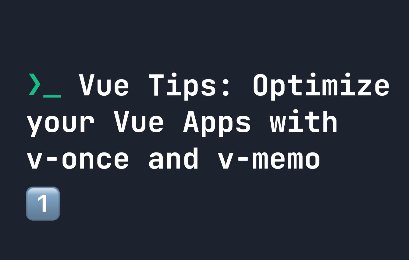 Vue Tips: Optimize your Vue Apps with v-once and v-memo