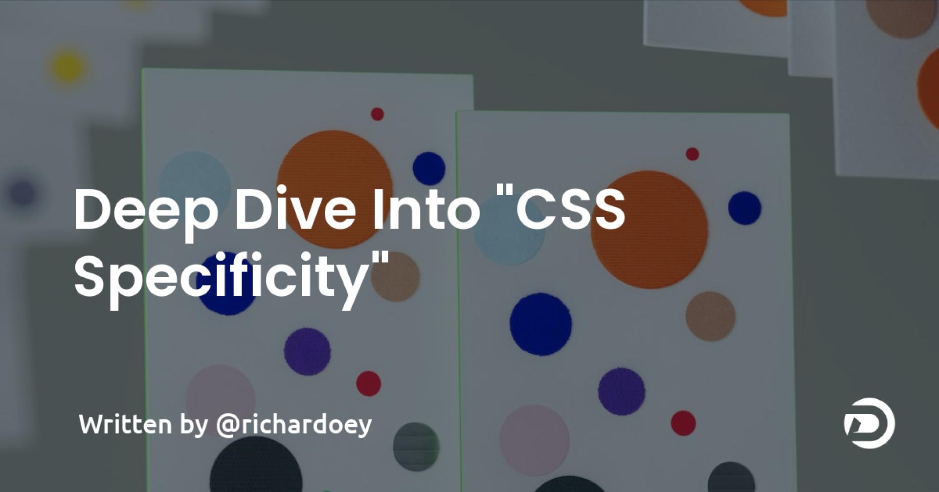 Deep Dive Into "CSS Specificity"
