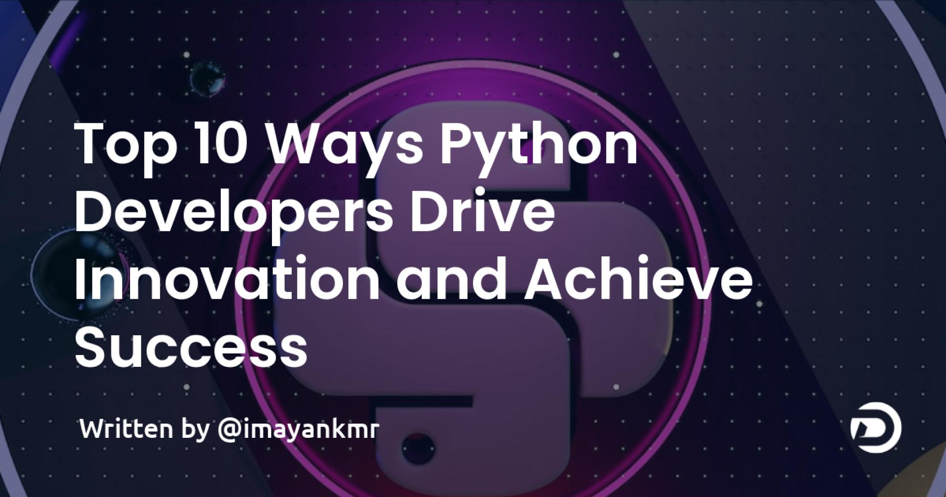 Top 10 Ways Python Developers Drive Innovation and Achieve Success 