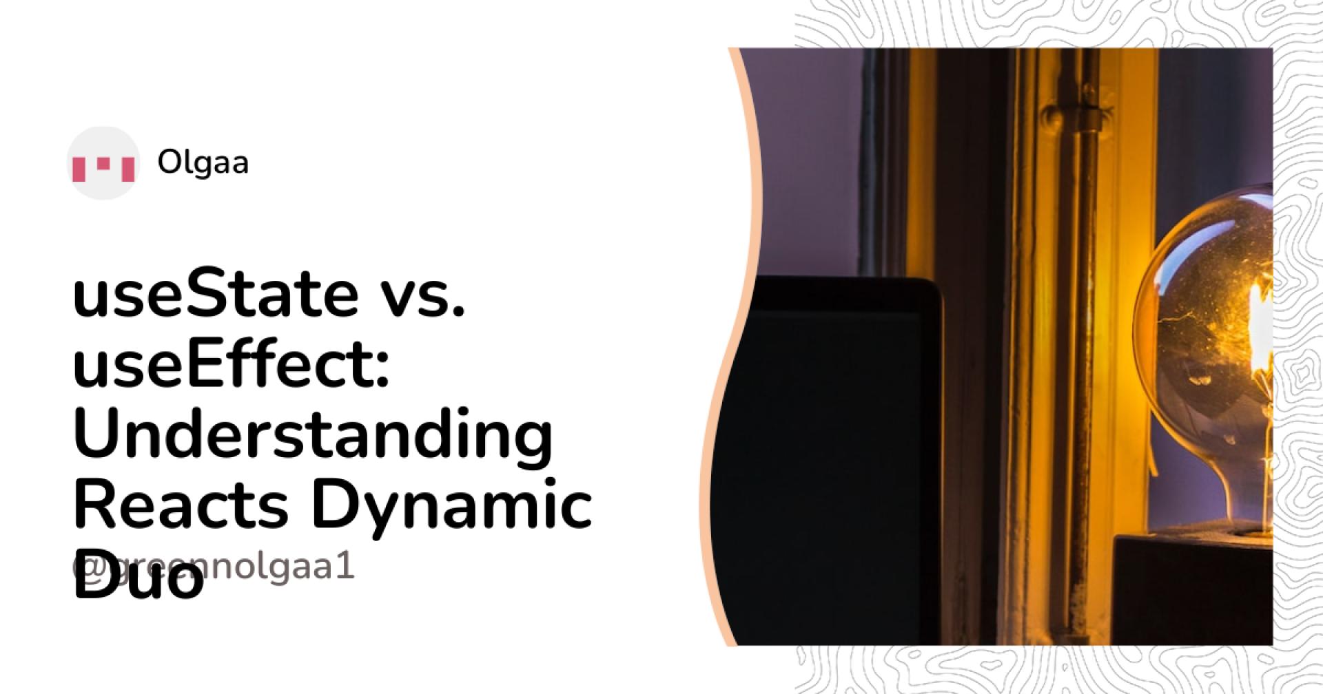 useState vs. useEffect: Understanding React's Dynamic Duo