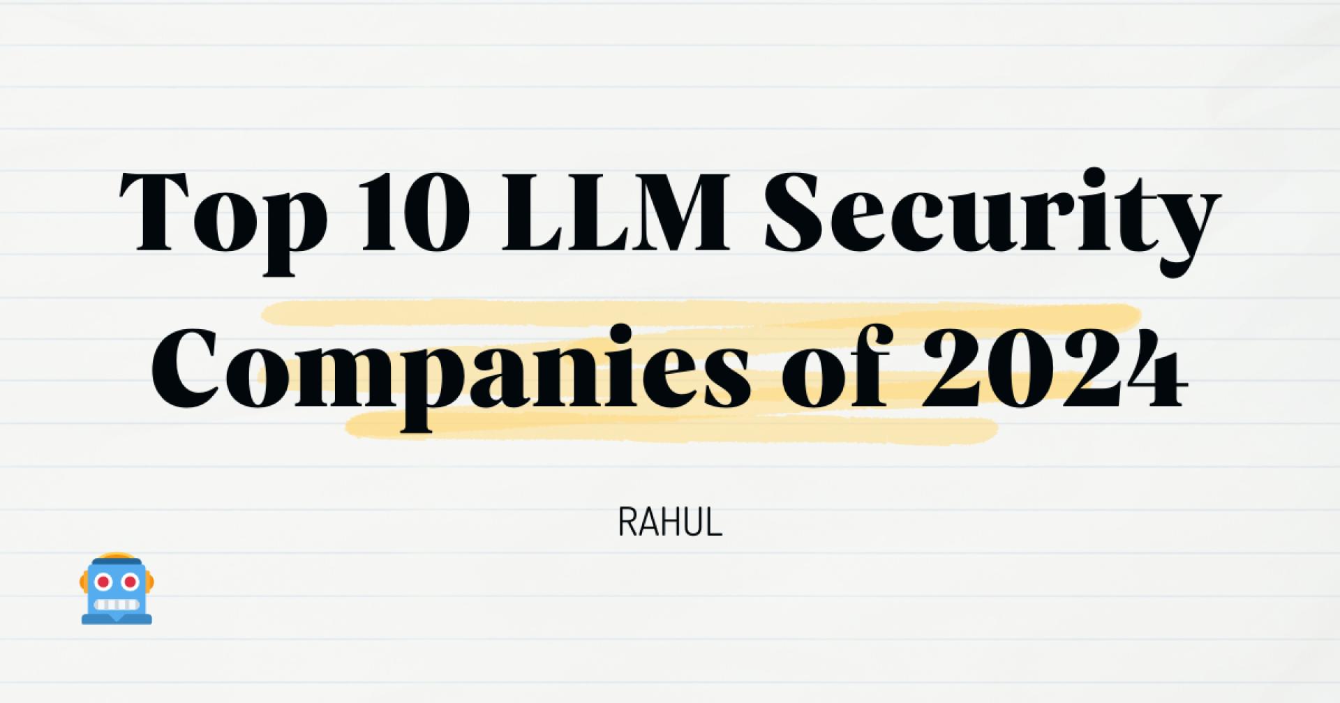 Top 10 LLM Security Companies of 2024