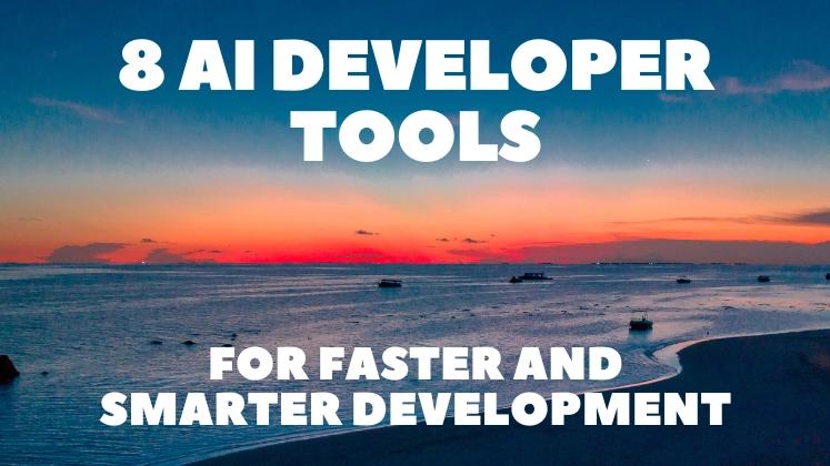 8 AI Developer Tools for Faster & Smarter Development 👨‍💻🚀