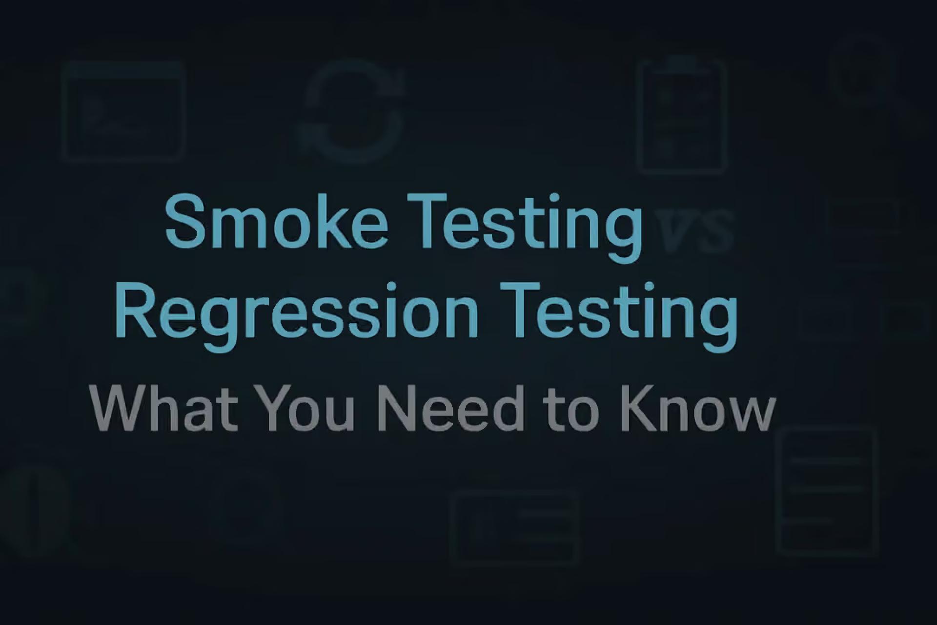 Smoke Testing Vs Regression Testing: What You Need To Know